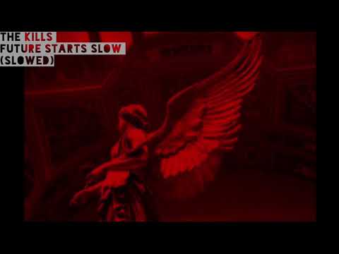The Kills-Future Starts Slow (slowed)