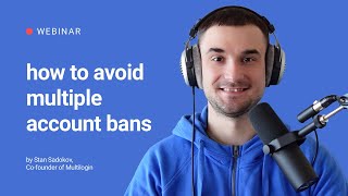 Industry-leading trends for managing multiple accounts without bans | Webinar April 2022