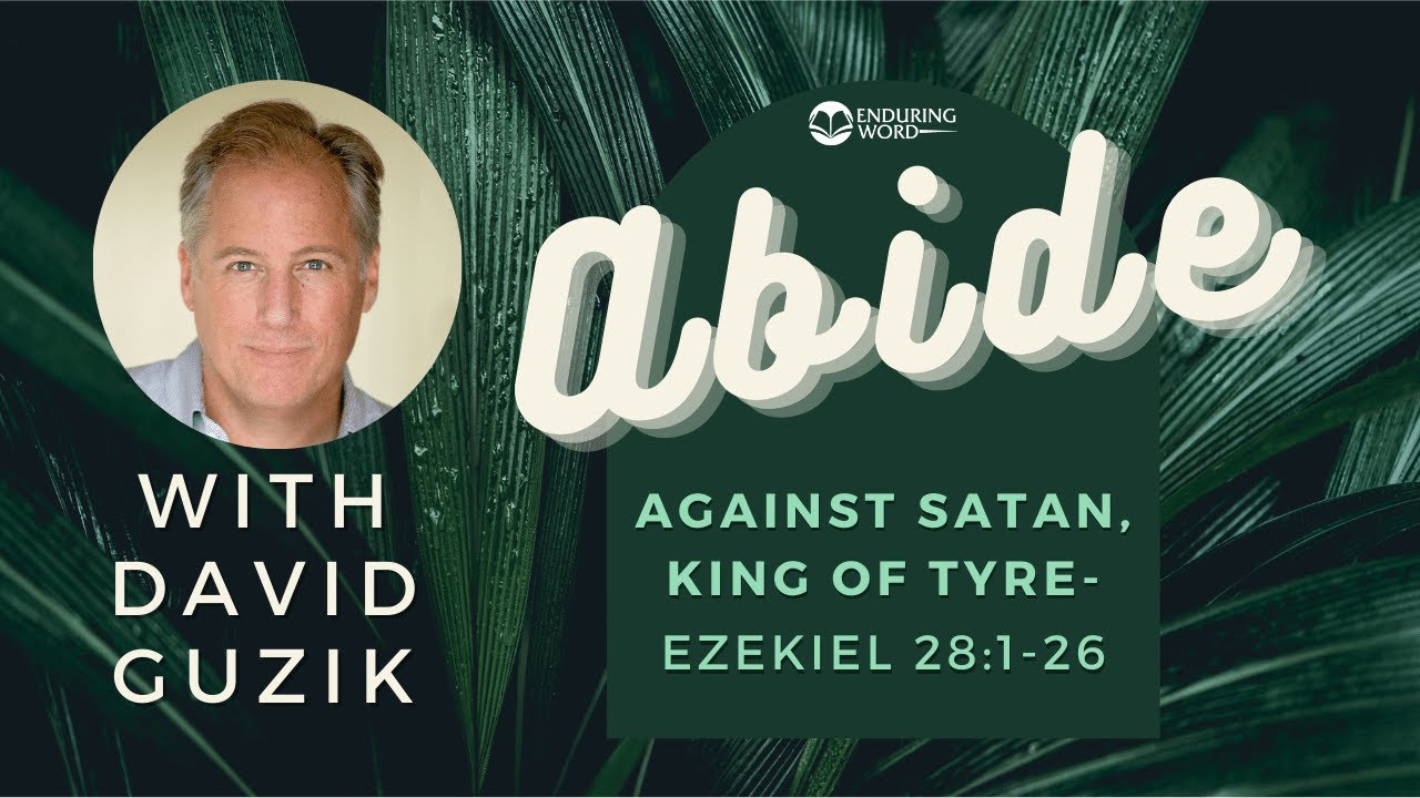Abide: Against Satan, King of Tyre - Ezekiel 28:1-26