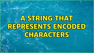 A string that represents encoded characters