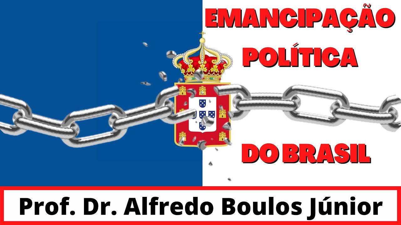 Emancipação Política do Brasil - Prof. Dr. Alfredo Boulos Júnior