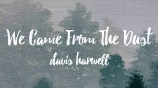 We Came From The Dust, But That Isn't Where We Belong - Davis Harwell