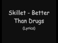 Skillet - Better Than Drugs (Lyrics) - AragornPk10 Skillet - Better Than Drugs (Lyrics)