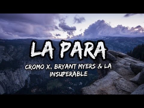 LA Para  ---  Cromo X, Bryant Myers & La Insuperable ( letra )
