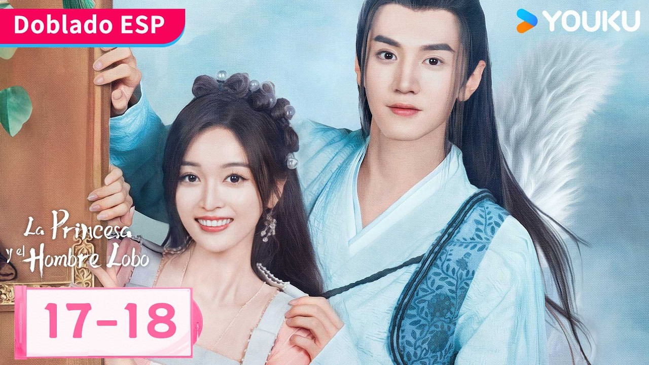 【Doblado ESP】La Princesa y el Hombre Lobo EP17-18 | Enamorada del rey lobo 😍| YOUKU