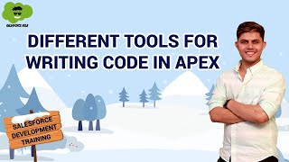 Different tools use to code in APEX | APEX Basics | Salesforce Development Course