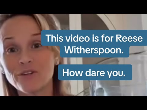 This video is for Reese Witherspoon. How dare you. 