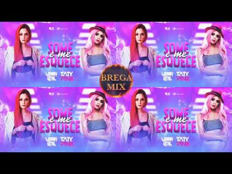 (((BREGA MIX))) a hora do sarro / LUANNY VITAL , TATY PINK - SOME E ME ESQUECE
