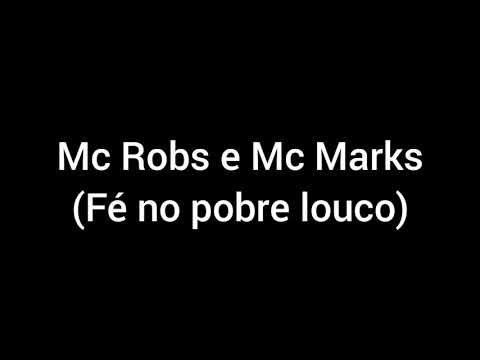 letra da música(Fé no pobre louco)Mc Robs e Mc Marks