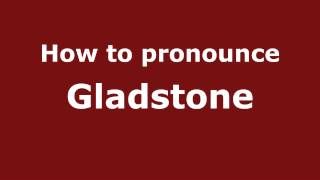 How to pronounce Gladstone