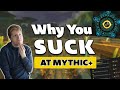 Why You SUCK At Mythic+ (And How To Fix It) - World of Warcraft Dungeons