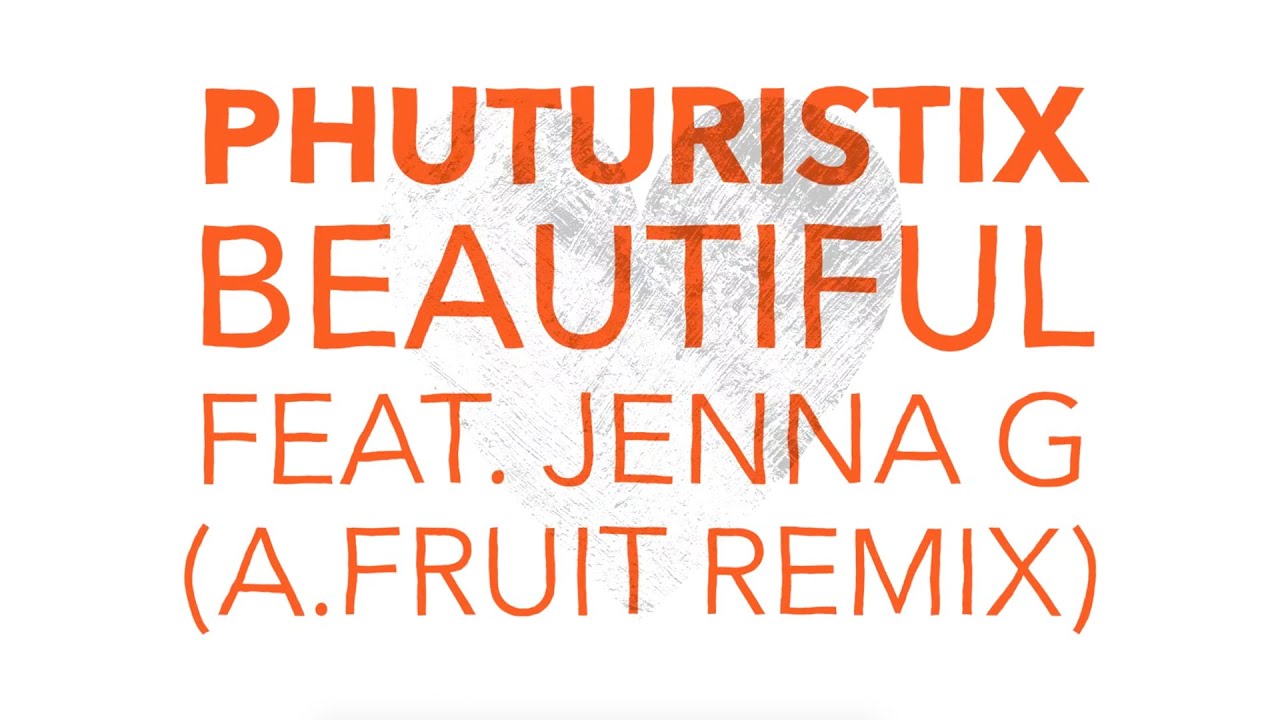 Phuturistix - Beautiful (feat. Jenna G) (A.Fruit Remix)