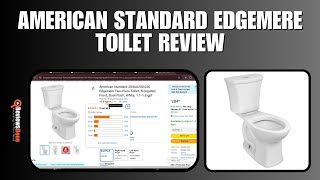 American Standard Edgemere Toilet Review - Must-Buy or Skip