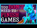 You Don't Need To Finish Games