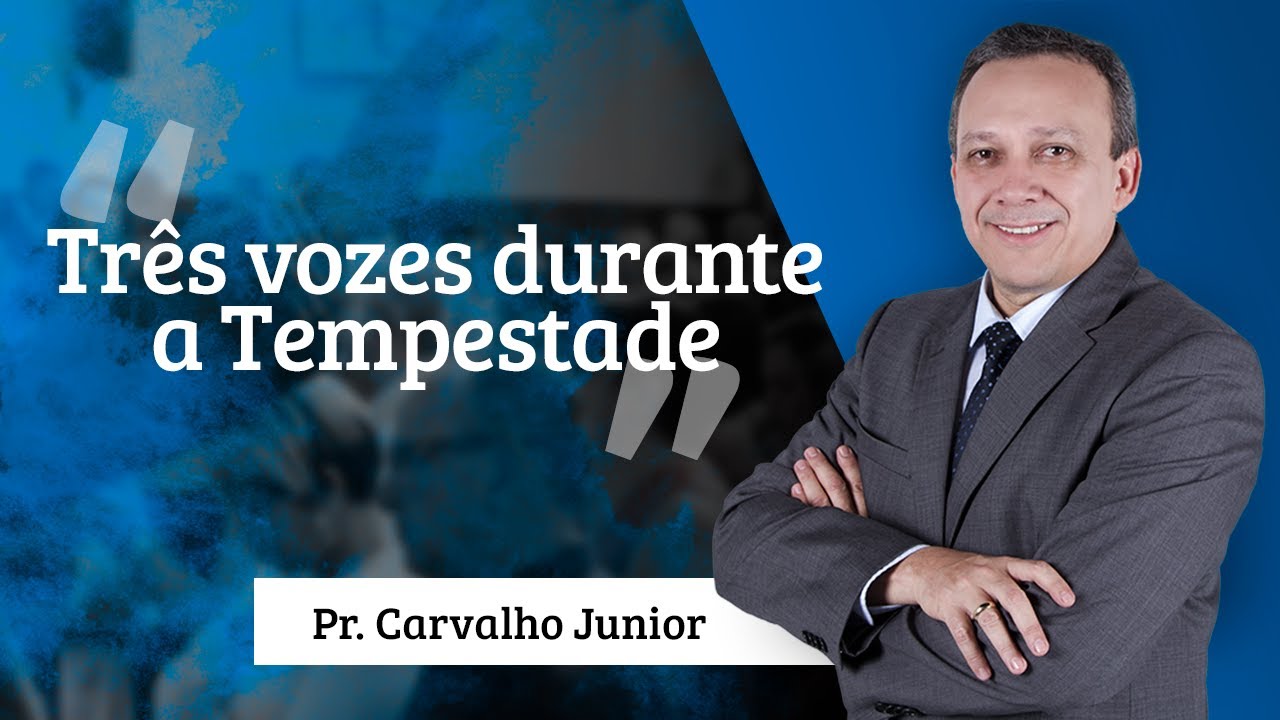 Pastor Carvalho Junior - Três vozes durante a Tempestade