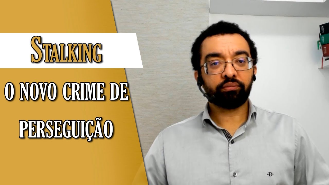 Stalking: o novo crime de perseguição - 147-A do Código Penal