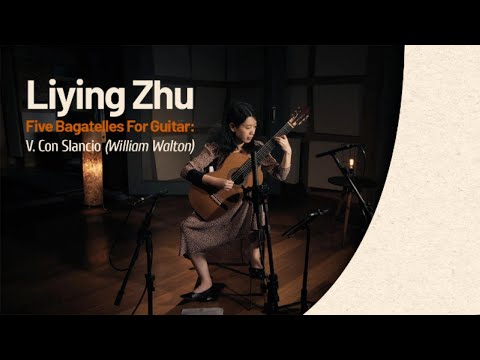 Liying Zhu I Five Bagatelles For Guitar: V Con Slancio - William Walton