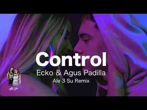 Ecko ft Agus Padilla -  Control ( Ale 3 Su Remix )