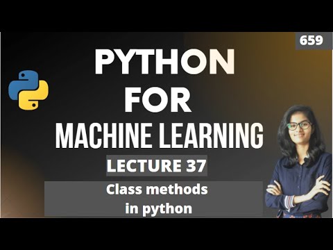 Python For Ml Part 37 Class Methods In Python Ml Tutorial Ml For Beginners