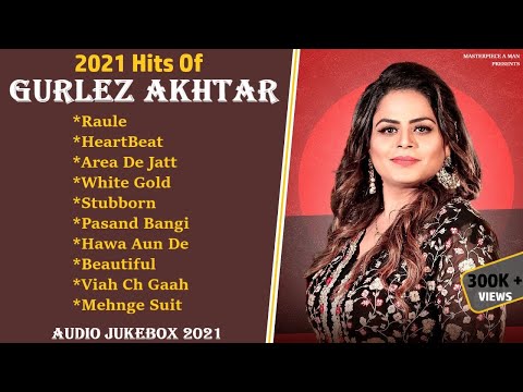 2021 Hits Of GURLEZ AKHTAR | Audio Jukebox 2021 | All Hits Songs Of Gurlez Akhtar |Masterpiece A Man