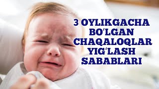 3 Oylikkacha bo'lgan chaqaloqlar yig'lash sabablari va yechimlari