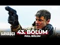 Savaşçı 43. Bölüm