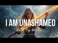 I Am Unashamed Christian Battle Cry Worship Song