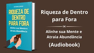 Riqueza de Dentro para Fora: Alinhe sua Mente e Atraia Abundância - Audiobook completo e grátis