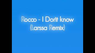 Rocco - I Don't know (Larssa Remix)