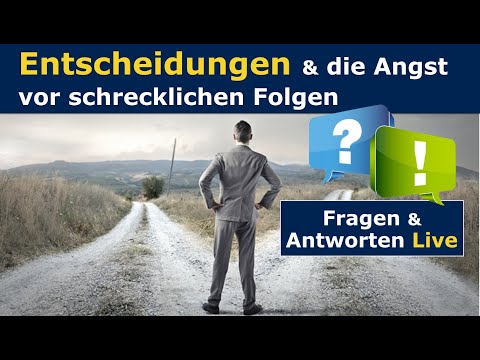 Entscheidungen und die ANGST vor schrecklichen Folgen - Der eigenen INTUITION vertrauen