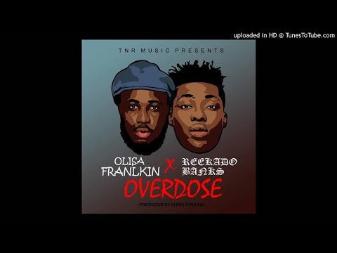 Overdose  FT REKADO BANKS - OLISA FRANKLIN