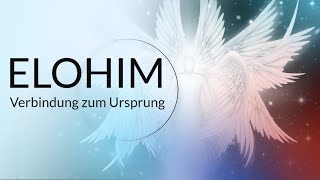 💎 ELOHIM 💎 Verbindung zum Ursprung 💎