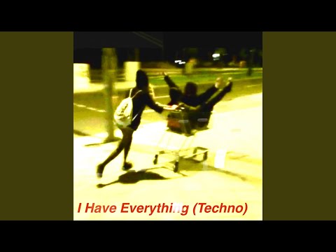 I Have Everything (Techno Slowed)