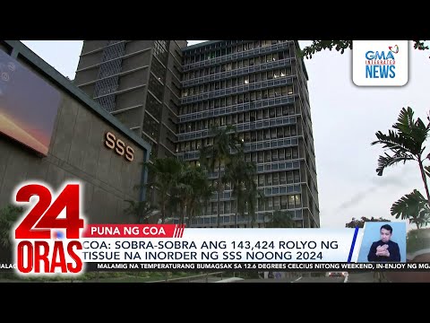 COA - Sobra-sobra ang 143,424 rolyo ng tissue na inorder ng SSS noong 2024 | 24 Oras