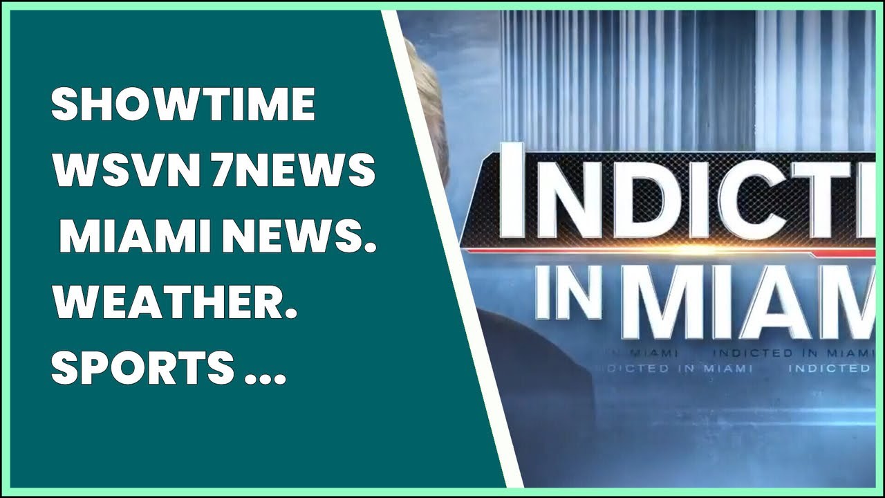 SHOWTIME   WSVN 7NEWS  MIAMI NEWS. WEATHER. SPORTS  FORT LAUDERDALE