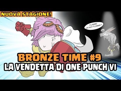 [NUOVA STAGIONE] BRONZE TIME #9 - "LA VENDETTA DI ONE PUNCH VII"