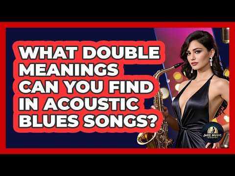 What Double Meanings Can You Find In Acoustic Blues Songs? - Jazz Music Legends