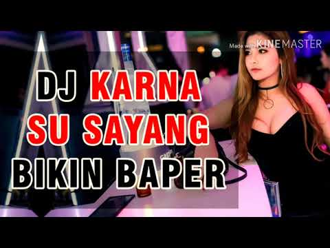 Download Lagu Dj Karna Su Sayang Bikin Baper Mp3 dan Mp4 Teranyar Gratis