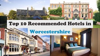 Top 10 Recommended Hotels In Worcestershire | Luxury Hotels In Worcestershire