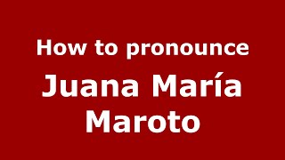 How to pronounce Juana María Maroto