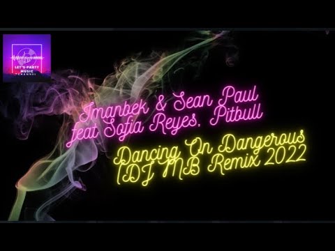 Imanbek & Sean Paul feat Sofia Reyes, Pitbull – Dancing On Dangerous (DJ MB Remix 2022