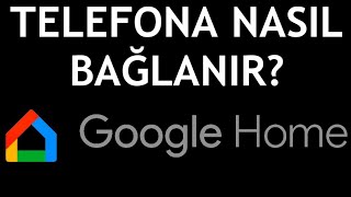 Google Home Telefona Nasıl Bağlanır?