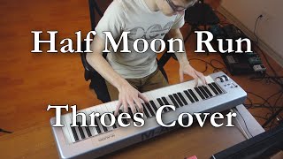 Half Moon Run - Throes Cover