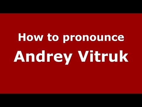 How to pronounce Andrey Vitruk (Russian/Russia) - PronounceNames.com