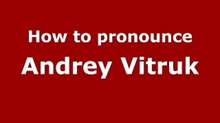 How to pronounce Andrey Vitruk