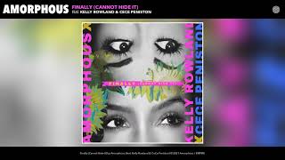 Amorphous, Kelly Rowland &amp; CeCe Peniston  - Finally (Cannot Hide It) (Audio)