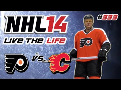 Let's Play NHL 14 Live the Life #333 - Philadelphia Flyers - Calgary Flames