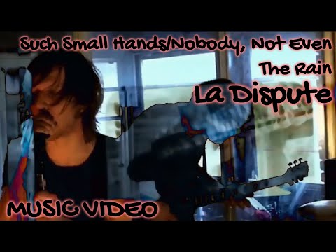 La Dispute - Such Small Hands/Nobody, Not even the rain (Fan Made Music Video)