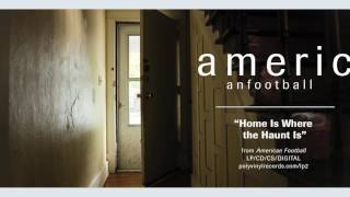 American Football - Home Is Where the Haunt Is [OFFICIAL AUDIO]