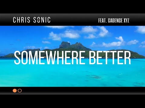 Chris Sonic - Somewhere Better (feat. Cadence XYZ - Official Lyric Video)